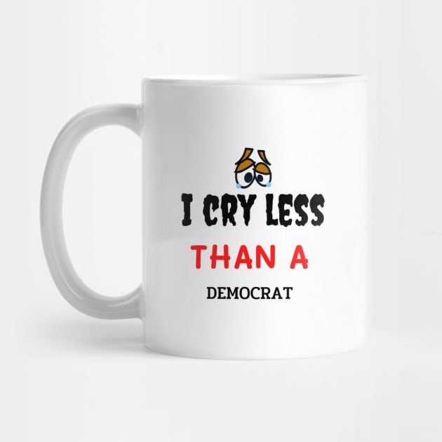 I Cry Less Than a Democrat gift by AE Desings Digital